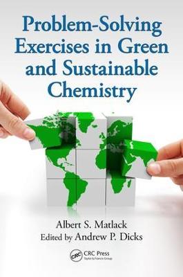 Problem-Solving Exercises in Green and Sustainable Chemistry - Albert S. Matlack,Andrew P. Dicks - cover