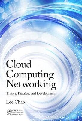 Cloud Computing Networking: Theory, Practice, and Development - Lee Chao - cover