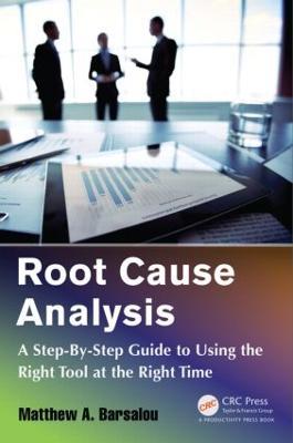 Root Cause Analysis: A Step-By-Step Guide to Using the Right Tool at the Right Time - Matthew A. Barsalou - cover