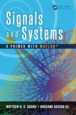 Signals and Systems: A Primer with MATLAB (R) - Matthew N. O. Sadiku,Warsame Hassan Ali - cover