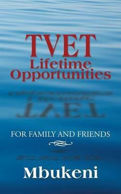 Tvet Lifetime Opportunities: For Family and Friends - Mbukeni - cover