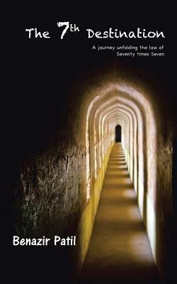 The 7th Destination: A Journey Unfolding the Law of Seventy Times Seven - Benazir Patil - cover