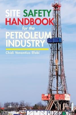 Site Safety Handbook for the Petroleum Industry - Chidi Venantius Efobi - cover