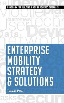 Enterprise Mobility Strategy & Solutions - Rakesh Patel - cover