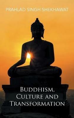 Buddhism, Culture and Transformation - Prahlad Singh Shekhawat - cover