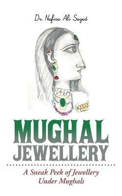 Mughal Jewellery: A Sneak Peek of Jewellery Under Mughals - Nafisa Ali Sayed - cover