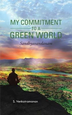 My Commitment to a Green World: Sandhyavandanam - S Venkatramanan - cover