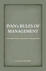 Ivan's Rules of Management: A Common Sense Approach to Management