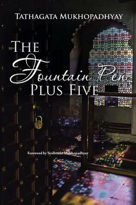 The Fountain Pen Plus Five - Tathagata Mukhopadhyay - cover