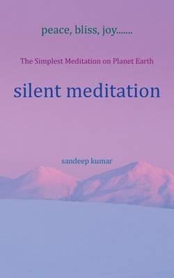 silent meditation: The Simplest Meditation on Planet Earth - Sandeep Kumar - cover