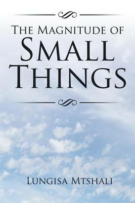 The Magnitude of Small Things - Lungisa Mtshali - cover