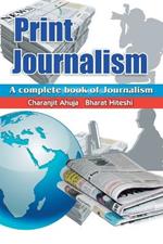 Print Journalism: A Complete Book of Journalism