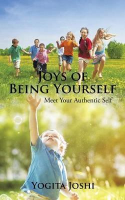 Joys of Being Yourself: Meet Your Authentic Self - Yogita Joshi - cover