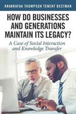 How Do Businesses and Generations Maintain Its Legacy?: A Case of Social Interaction and Knowledge Transfer