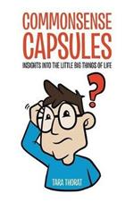 Commonsense Capsules: Insights into the Little Big Things of Life