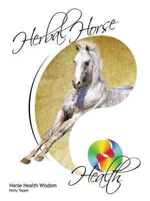 Herbal Horse Health: Horse Health Wisdom - Hetty Tapper - cover