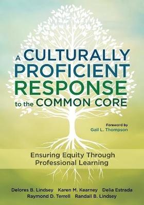 A Culturally Proficient Response to the Common Core: Ensuring Equity Through Professional Learning - Delores B. Lindsey,Karen M. Kearney,Delia M. Estrada - cover