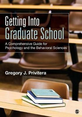 Getting Into Graduate School: A Comprehensive Guide for Psychology and the Behavioral Sciences - Gregory J. Privitera - cover