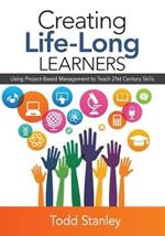 Creating Life-Long Learners: Using Project-Based Management to Teach 21st Century Skills