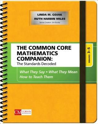 The Common Core Mathematics Companion: The Standards Decoded, Grades 3-5: What They Say, What They Mean, How to Teach Them - Linda M. Gojak,Ruth Harbin Miles - cover