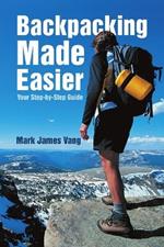 Backpacking Made Easier: Your Step-by-Step Guide