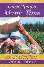 Once Upon a Manic Time: Manic Stories from a Woman Suffering with Bipolar Disorder