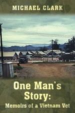 One Man's Story: Memoirs of a Vietnam Vet