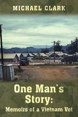 One Man's Story: Memoirs of a Vietnam Vet - Michael Clark - cover