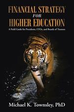 Financial Strategy for Higher Education: A Field Guide for Presidents, CFOs, and Boards of Trustees