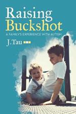 Raising Buckshot: A Family's Experience with Autism