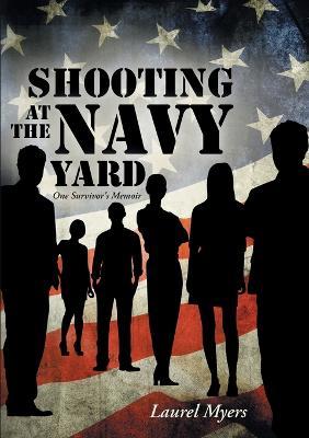 Shooting at the Navy Yard: One Survivor's Memoir - Laurel Myers - cover