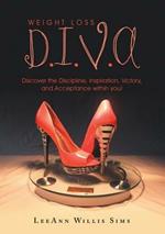 Weight Loss D.I.V.A: Discover the Discipline, Inspiration, Victory, and Acceptance within you!