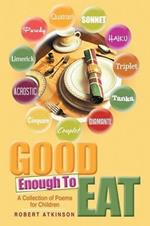 Good Enough To Eat: A Collection of Poems for Children