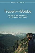 Travels with Bobby: Hiking in the Mountains of the American West