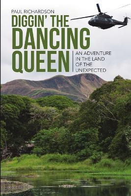 Diggin' the Dancing Queen: An Adventure in the Land of the Unexpected - Paul Richardson - cover