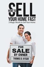 How to Sell Your Home Fast: 3 Magic Words to Sell Your Home