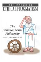 The Essence of Ethical Pragmatism: The Common Sense Philosophy