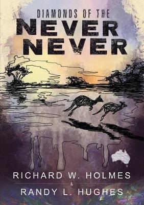 Diamonds of the Never Never - Richard W Holmes,Randy L Hughes - cover