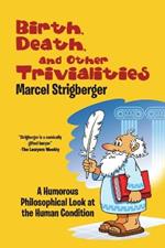 Birth, Death, and Other Trivialities: A Humorous Philosophical Look at the Human Condition