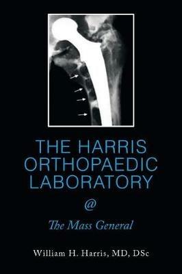 THE HARRIS ORTHOPAEDIC LABORATORY @ The Mass General - Dsc Harris - cover