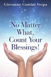 No Matter What, Count Your Blessings! - Giovanna Cantini Vespa - Libro in  lingua inglese - Lulu Publishing Services - | IBS