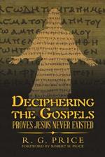 Deciphering the Gospels: Proves Jesus Never Existed