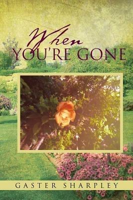 When You're Gone: Seeking Closure After the Passing of a Loved One - Gaster Sharpley - cover