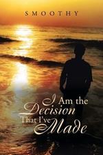 I Am the Decisions That I've Made: The World Through My Eyes