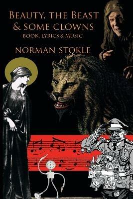 Beauty, the Beast & Some Clowns: A Musical Fantasy - Norman Stokle - cover