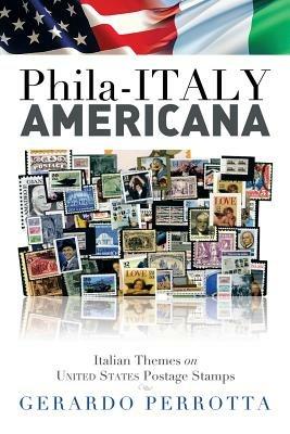 Phila-Italy Americana: Italian Themes on United States Postage Stamps - Gerardo Perrotta - cover