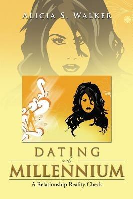 Dating in the Millennium: A Relationship Reality Check - Alicia S Walker - cover