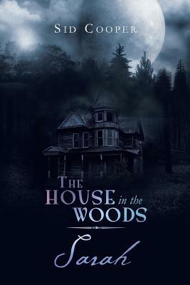 The House in the Woods - Sarah - Sid Cooper - cover