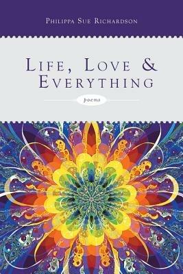 Life, Love & Everything - Philippa Sue Richardson - cover