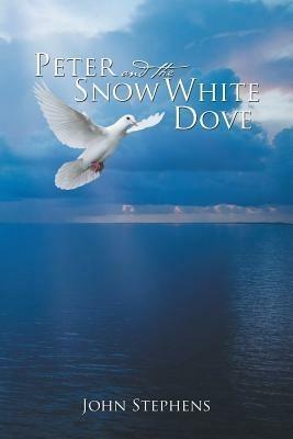 Peter and the Snow White Dove - John Stephens - cover